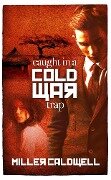 Caught In A Cold War Trap - Miller Caldwell