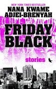 Friday Black: Stories - Nana Kwame Adjei-Brenyah