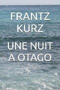 Une Nuit a Otago - Frantz Kurz, Frantz Kurz-Schneider