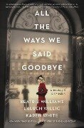 All the Ways We Said Goodbye - Beatriz Williams, Lauren Willig, Karen White