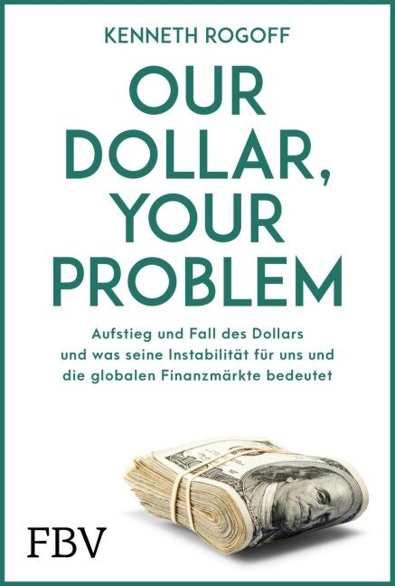 Our Dollar, your Problem - Kenneth Rogoff