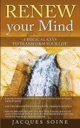 Renew Your Mind: 4 Biblical Keys to Transform Your Life - Jacques Soine