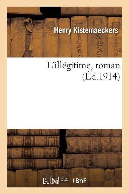 L'Illégitime, Roman - Henry Kistemaeckers