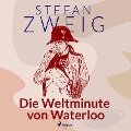 Die Weltminute von Waterloo - Stefan Zweig