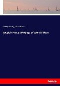 English Prose Writings of John Milton - Henry Morley, John Milton