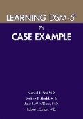 Learning DSM-5® by Case Example - Andrew E. Skodol, Janet B. W. Williams, Michael B. First, Robert L. Spitzer