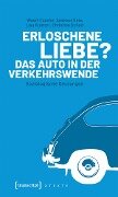 Cover-Bild zum Titel 'Erloschene Liebe? Das Auto in der Verkehrswende' von 'Weert Canzler, Andreas Knie, Lisa Ruhrort, Christian Scherf'