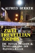 Zwei Trevellian Krimis: Die toten Frauen & Trevellian und der Bazooka-Killer - Alfred Bekker