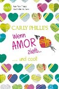 Wenn Amor zielt: ...und cool! - Carly Phillips
