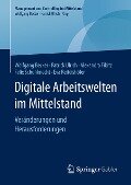 Digitale Arbeitswelten im Mittelstand - Wolfgang Becker, Patrick Ulrich, Eva Reitelshöfer, Felix Schuhknecht, Alexandra Fibitz