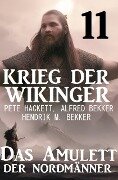 Krieg der Wikinger 11: Das Amulett der Nordmänner - Pete Hackett, Alfred Bekker, Hendrik M. Bekker