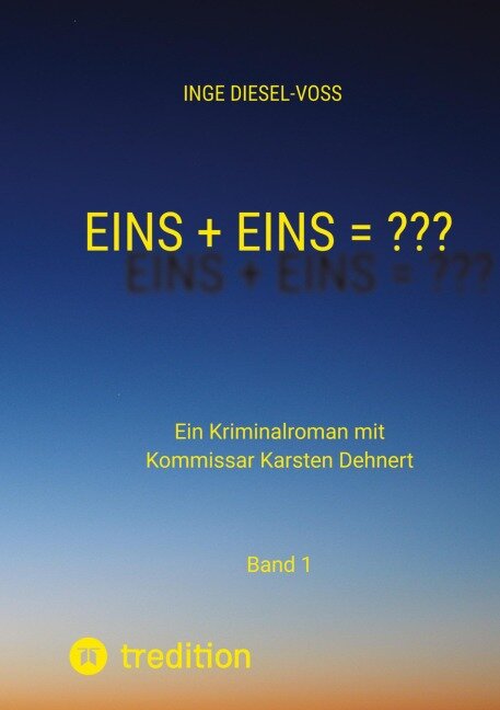 Eins + Eins = ???   Krimi oder Psychothriller = entscheidet selbst - Inge Diesel-Voß