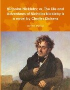 Cover-Bild zum Titel 'Nicholas Nickleby; or, The Life and Adventures of Nicholas Nickleby is a novel by Charles Dickens' von 'Charles Dickens'