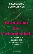 Cover-Bild zum Titel 'Revolution der Verbundenheit' von 'Franziska Schutzbach'