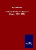 Familienbriefe von Richard Wagner 1832-1874 - Richard Wagner