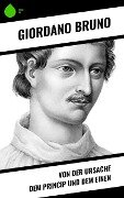 Von der Ursache dem Princip und dem Einen - Giordano Bruno