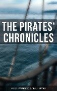 The Pirates' Chronicles: Greatest Sea Adventure Books & Treasure Hunt Tales - Captain Charles Johnson, Robert Louis Stevenson, Walter Scott, Ralph D. Paine, Richard Le Gallienne