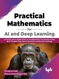 Practical Mathematics for AI and Deep Learning: A Concise yet In-Depth Guide on Fundamentals of Computer Vision, NLP, Complex Deep Neural Networks and Machine Learning (English Edition) - Tamoghna Ghosh, Shravan Kumar Belagal Math
