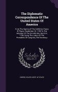 The Diplomatic Correspondence Of The United States Of America: From The Signing Of The Definitive Treaty Of Peace, September 10, 1783 To The Adoption - 