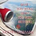 What I Was Doing While You Were Breeding Lib/E: A Memoir - Kristin Newman