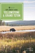 Explorer's Guide Yellowstone & Grand Teton National Parks - Sherry L. Moore, Jeff Welsch