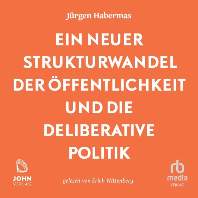 Ein neuer Strukturwandel der Öffentlichkeit und die deliberative Politik - Jürgen Habermas