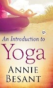 An Introduction to Yoga (Deluxe Library Edition) - Annie Besant
