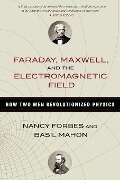 Faraday, Maxwell, and the Electromagnetic Field - Nancy Forbes, Basil Mahon