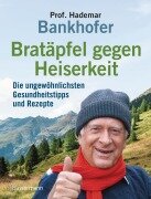 Cover-Bild zum Titel 'Bratäpfel gegen Heiserkeit - Die ungewöhnlichsten Gesundheitstipps und Rezepte' von 'Hademar Bankhofer'