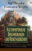 Cover-Bild zum Titel 'Auf Theodor Fontanes Wegen - Kulturhistorische Beschreibungen und Reisetagebücher: Wanderungen durch die Mark Brandenburg + Jenseit des Tweed + Ein Sommer in London' von 'Theodor Fontane'