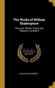 The Works of William Shakespeare: King Lear. Othello. Antony and Cleopatra. Cymbeline - William Aldis Wright