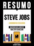 Resumo - Steve Jobs - A Biografia Exclusiva - Baseado No Livro De Walter Isaacson - Bookmate Editorial