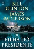 A filha do presidente - Bill Clinton, James Patterson
