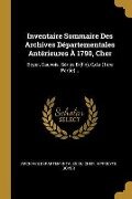 Inventaire Sommaire Des Archives Départementales Antérieures À 1790, Cher: Boyer, Dauvois. Séries B (fin), C, d, e (1ère Partie)... - Hippolyte Boyer