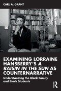 Cover-Bild zum Titel 'Examining Lorraine Hansberry's A Raisin in the Sun as Counternarrative' von 'Carl A. Grant'