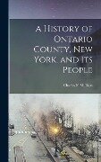 A History of Ontario County, New York, and its People - Charles F Milliken