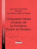 Cinquante fables choisies de La Fontaine, Florian et Fénelon - Fénelon, Jean De La Fontaine, Jean-Pierre Claris De Florian