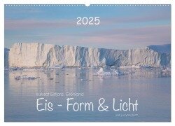 Ilulissat Eisfjord, Grönland. EIS - FORM UND LICHT (Wandkalender 2025 DIN A2 quer), CALVENDO Monatskalender - Lucyna Koch