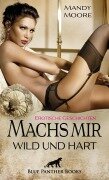 Machs mir wild und hart | Erotische Geschichten - Mandy Moore, Celine Coquina, Eloise . C, Jennifer Carpenter, Kimberly Harris