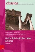 Ovids Spiel mit der Liebe: Amores - Lehrerband - Wulf Brendel, Heike Vollstedt, Marlit Jakob, Britta Schünemann