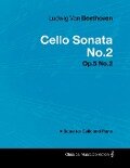 Cover-Bild zum Titel 'Ludwig Van Beethoven - Cello Sonata No.2 - Op.5 No.2 - A Score for Cello and Piano' von 'Ludwig van Beethoven'