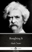 Roughing It by Mark Twain (Illustrated) - Mark Twain