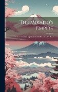 The Mikado's Empire: Book 1. History of Japan From 660 B. C. to 1872 A. D - Anonymous