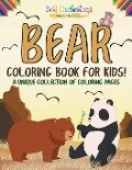 Bear Coloring Book For Kids! A Unique Collection Of Coloring Pages - Bold Illustrations