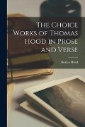 The Choice Works of Thomas Hood in Prose and Verse - Thomas Hood