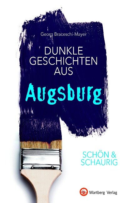 SCHÖN & SCHAURIG - Dunkle Geschichten aus Augsburg