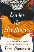 Under the Henfluence - Tove Danovich