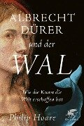Cover-Bild zum Titel 'Albrecht Dürer und der Wal' von 'Philip Hoare'