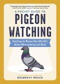 A Pocket Guide to Pigeon Watching - Rosemary Mosco