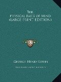 The Physical Basis of Mind (LARGE PRINT EDITION) - George Henry Lewes